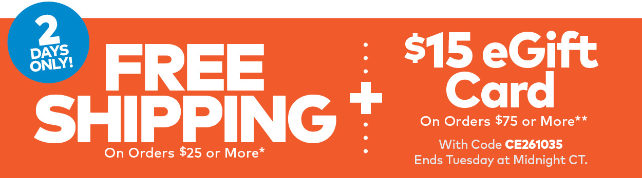 2 Days Only! Free Shipping on $25 or more + $15 eGC On Orders $75 or More**