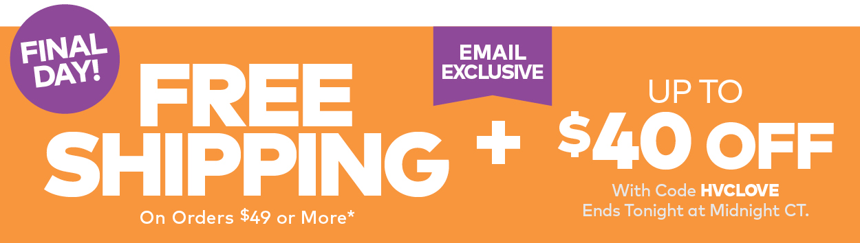 Final Day! Free Shipping On Orders $49 or More* PLUS Up to $40 Off