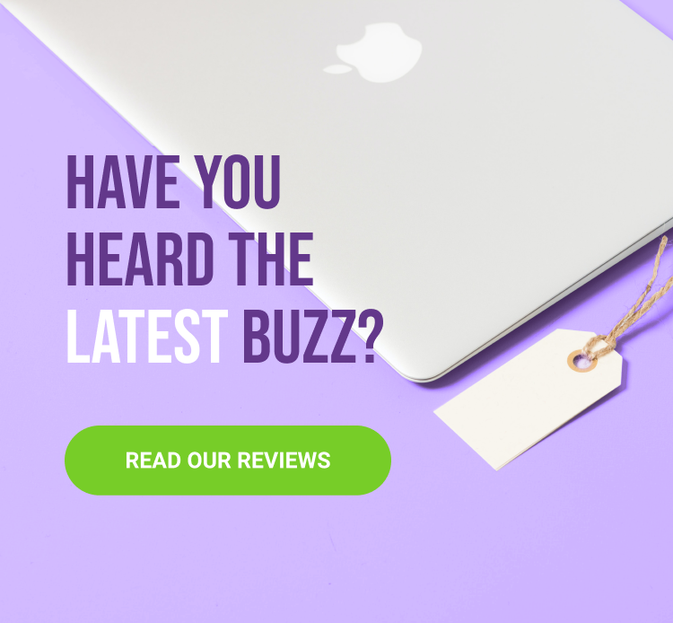 HAVE YOU HEARD THE LATEST BUZZ?