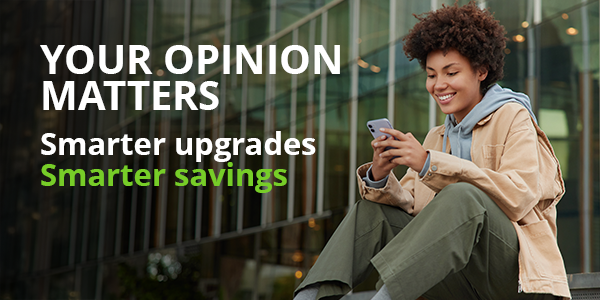 Your opinion matters. One-minute quiz. Smarter upgrades