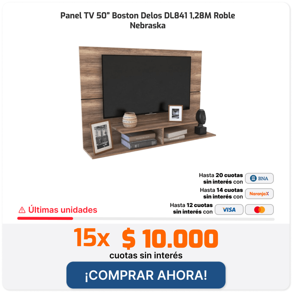 Panel TV 50” Boston Delos DL841 1,28M Roble Nebraska Últimas unidades Hasta 20 cuotas sin interés con Hasta 14 cuotas sin interés con Hasta 12 cuotas sin interés con 15x $10.000 cuotas sin interés ¡COMPRAR AHORA!