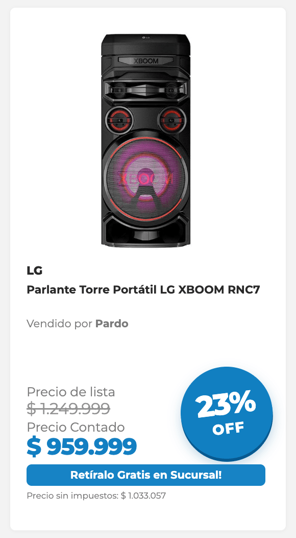 LG Parlante Torre Portátil LG XBOOM RNC7 Vendido por Pardo Precio de lista $1.249.999 Precio Contado $959.999 23% OFF 9 x $138.889 fijas Retíralo Gratis en Sucursal! Precio sin impuestos: $1.033.057