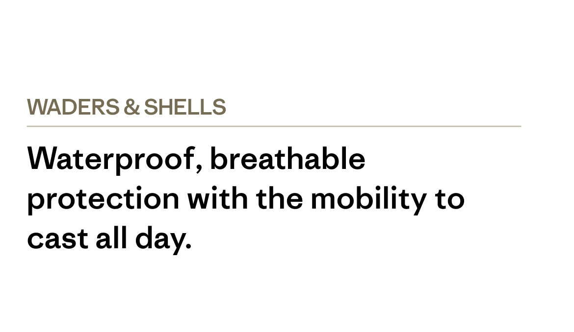 Waterproof, breathable protection with the mobility to cast all day.