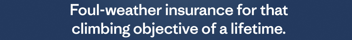 Foul-weather insurance for that climbing objective of a lifetime.