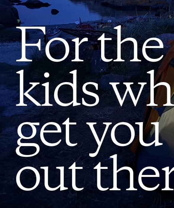 Patagonia. For the kids who get you out there.