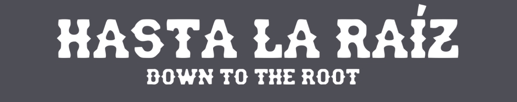 Hasta La Raíz - Down to the Root