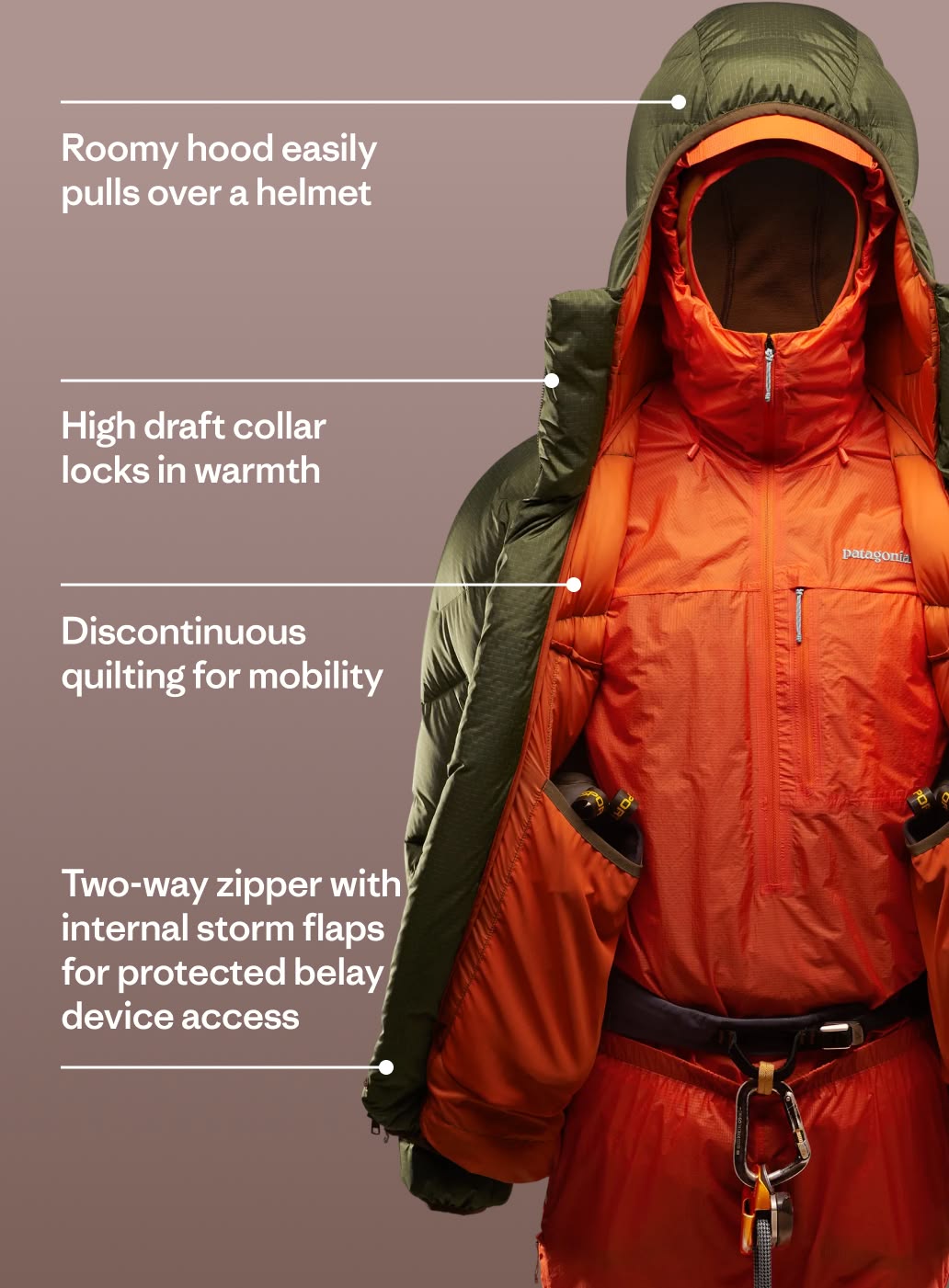 Other features include a roomy hood that easily pulls over a helmet, a high draft collar that locks in warmth, discontinuous quilting for mobility and a two-way zipper with internal storm flaps for protected belay device access.