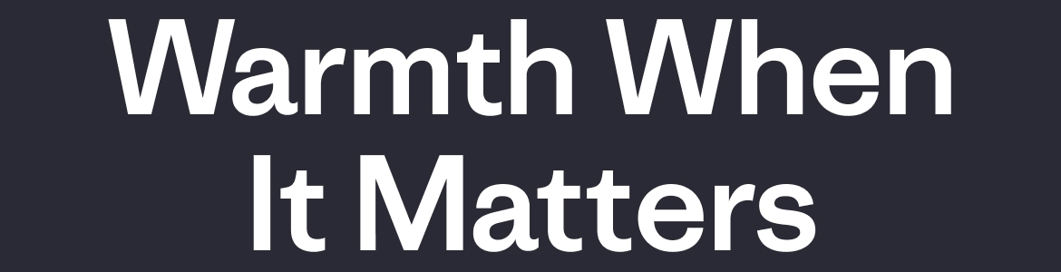 Warmth When It Matters