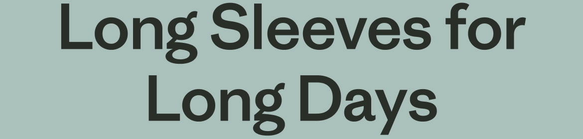 Long Sleeves for Long Days