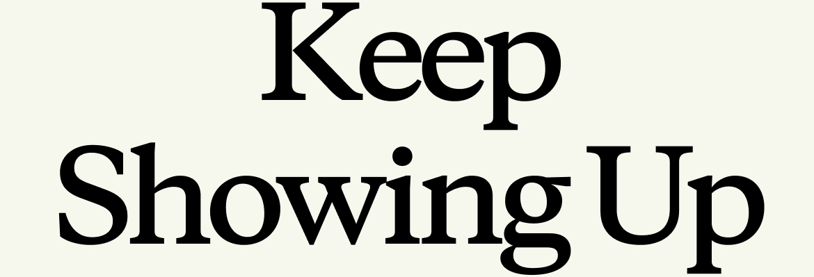 Keep Showing Up 