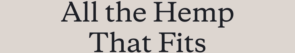 All the Hemp That Fits