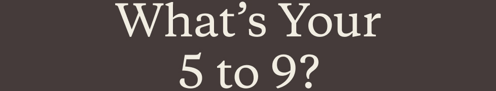 What’s Your 5 to 9?