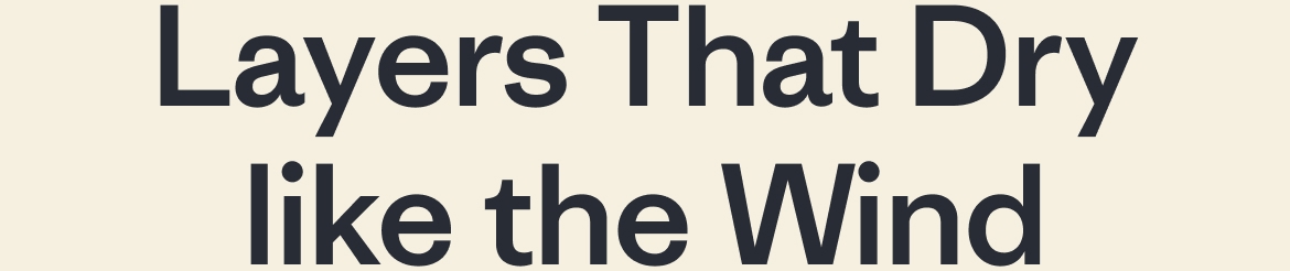 Layers That Dry like the Wind