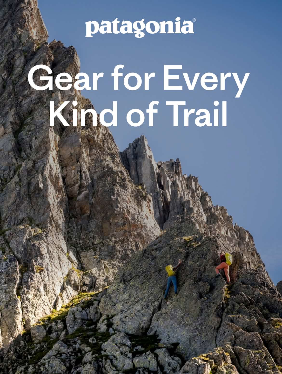 Patagonia. Gear for Every Kind of Trail. Two people scramble up a rugged mountain.