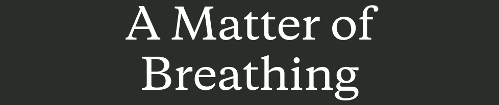 A Matter of Breathing