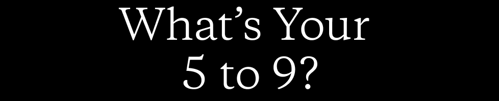 What’s Your 5 to 9?