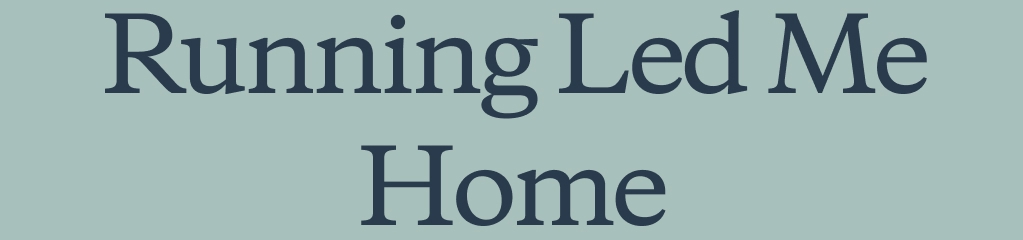 Running Led Me Home