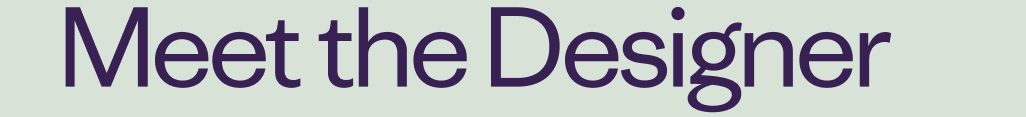 Meet the Designer