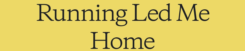 Running Led Me Home