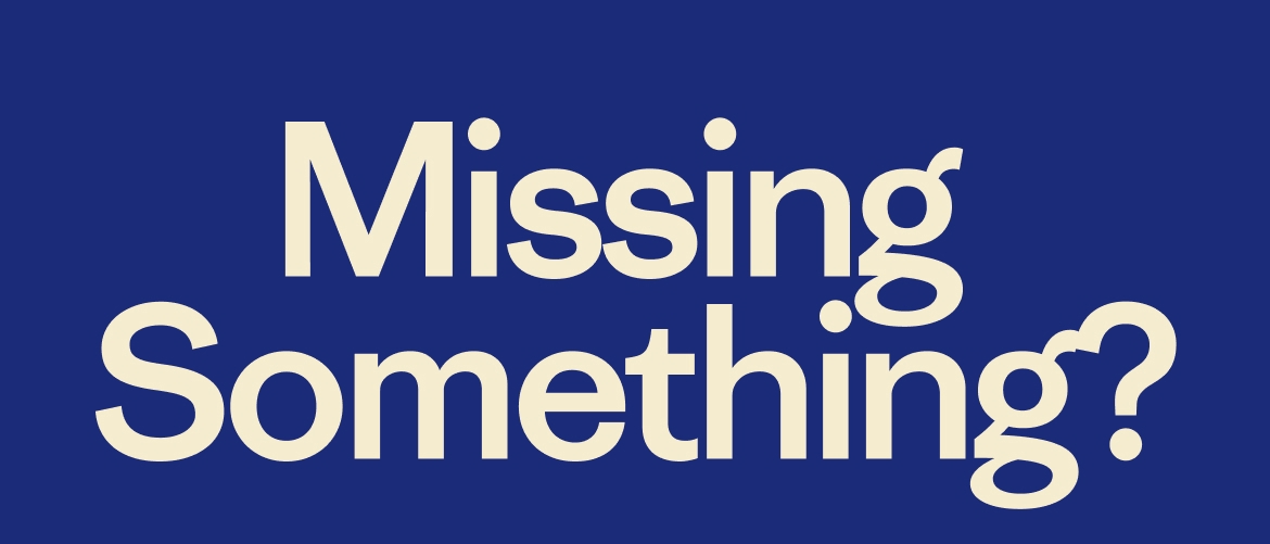 Missing Something?