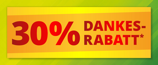 30% Dankes-Rabatt* für Sie!