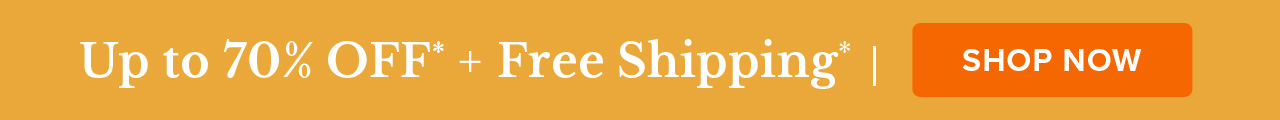 Up to 70% OFF* + Free Shipping 