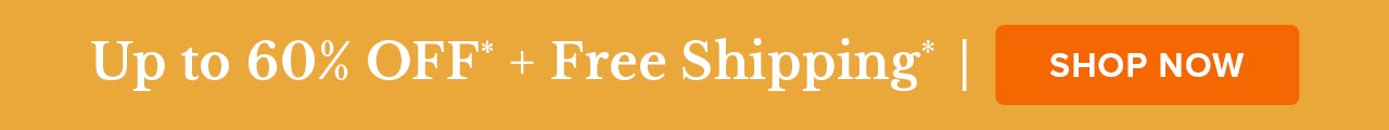 Up to 60% OFF* + Free Shipping 