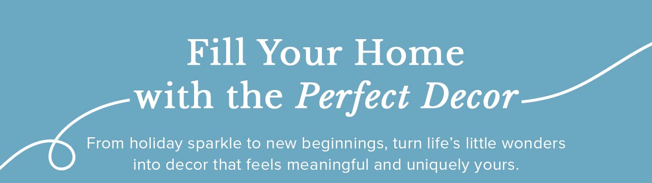 Fill your home with the perfect decor