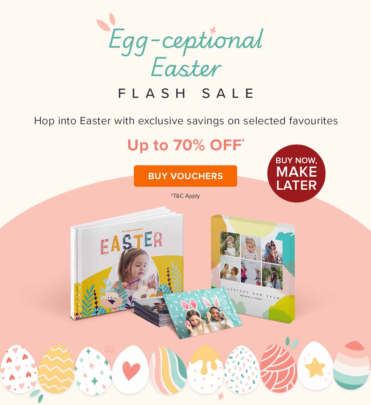 Egg-ceptional Easter Flash Sale with Up to 70% Off* | Buy Now, Make Later