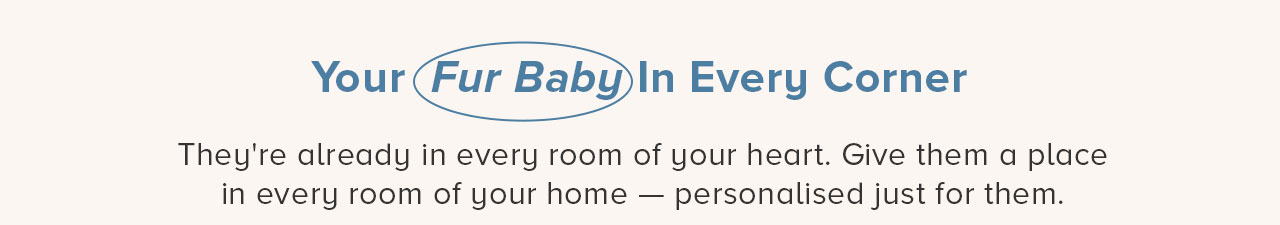Your Fur Baby in Every Corner