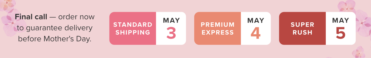 Final Call to Order in Time for Mother's Day