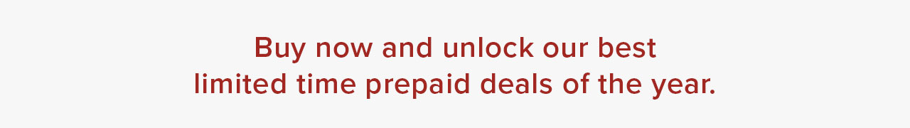 Unlock our best limited time prepaid deals
