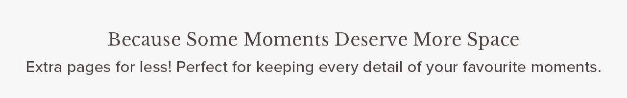 Extra pages for less! Perfect for your favourite moments