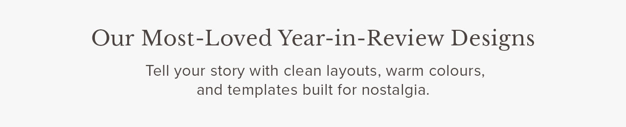 Explore Our Most Loved Year in Review designs