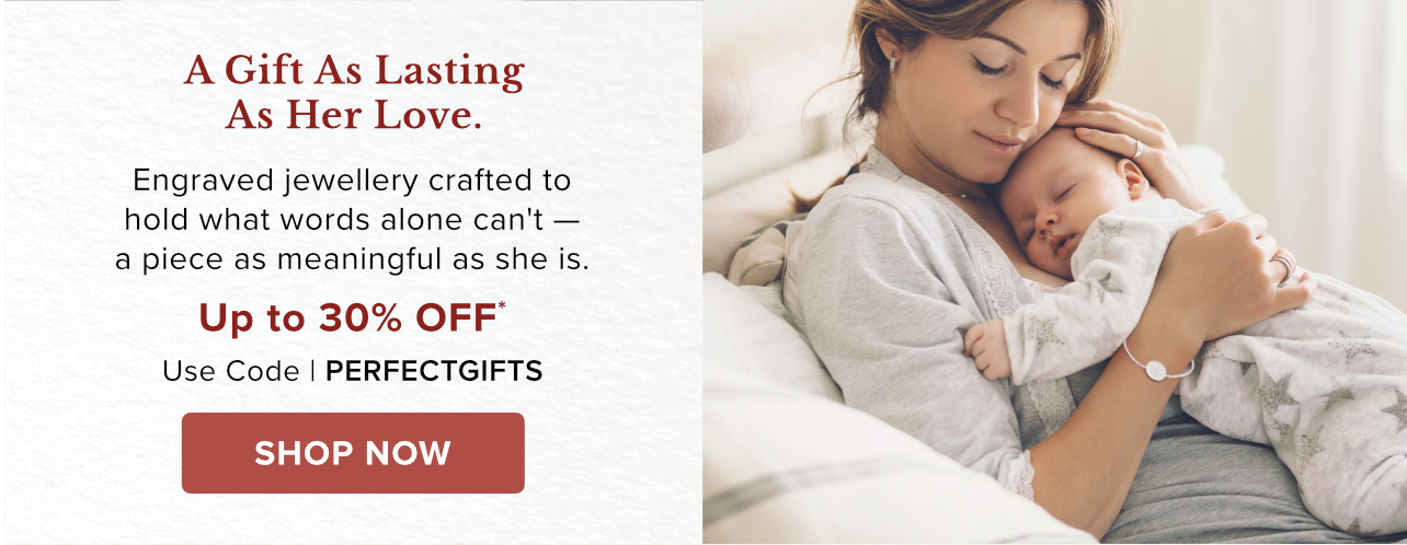 A Gift As Lasting As Her Love. Shop Engraved Jewellery Up to 30% Off*