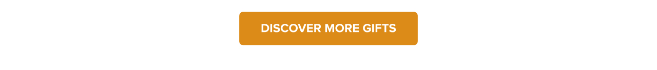 Discover More Gifts