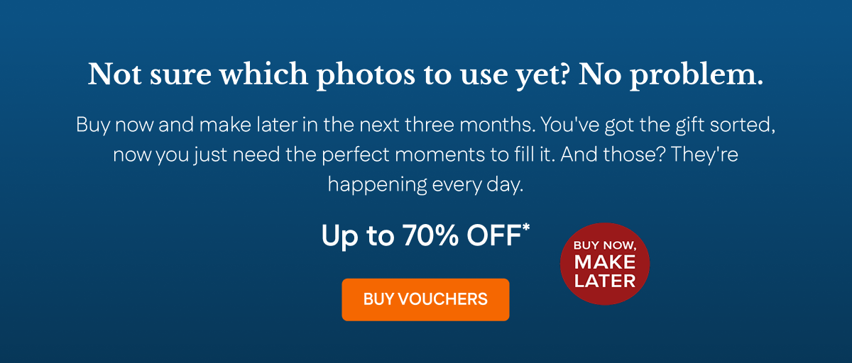 Not sure which photos to use? Buy Vouchers now and make later!