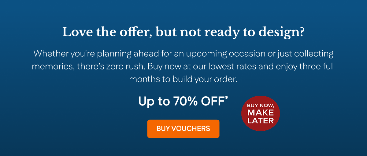 Not ready to design? Buy vouchers now, make later.