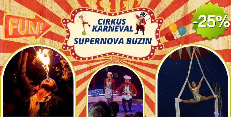 CIRKUS KARNEVAL SUPERNOVA BUZIN - 90 minuta zabave i smijeha za cijelu obitelj uz gutače vatre, bacače noževa, žonglere, ples na svili i mnoge druge akrobacije