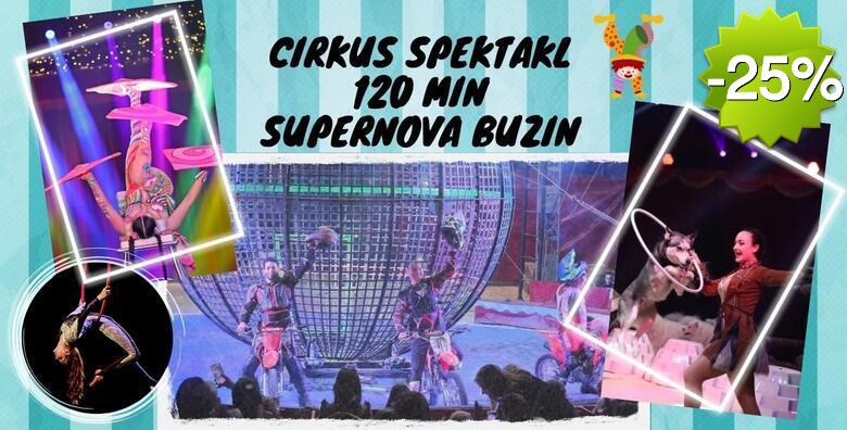 CIRKUS KARNEVAL SUPERNOVA BUZIN - 120 minuta zabave za cijelu obitelj uz globus smrti s motorima, show sa psima, gutače vatre, bacače noževa, ples na svili i drugo