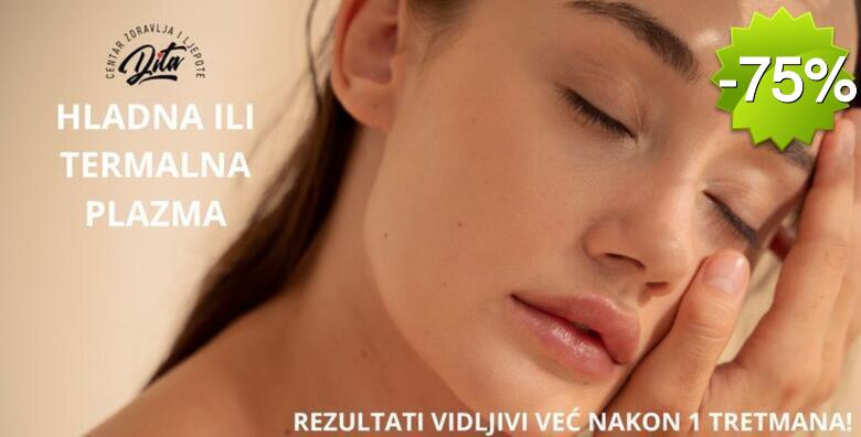 Tretman broj 1 u prirodnom pomlađivanju! HLADNA ILI TERMALNA PLAZMA za obnovljenu, elastičnu i zdravu kožu u centru zdravlja i ljepote Dita