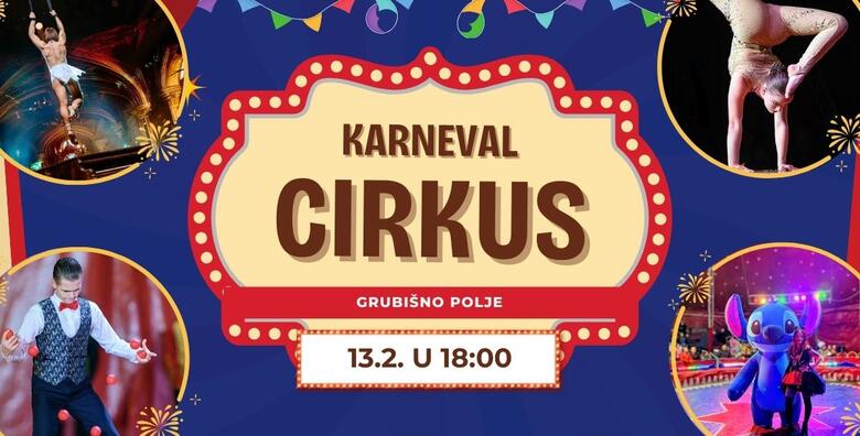 KARNEVAL CIRKUS, GRUBIŠNO POLJE! Predstava s akrobatima, žonglerima, klaunovima, maskotama Paw Patrol, Anicom Perić iz Supertalenta i još mnogo toga!