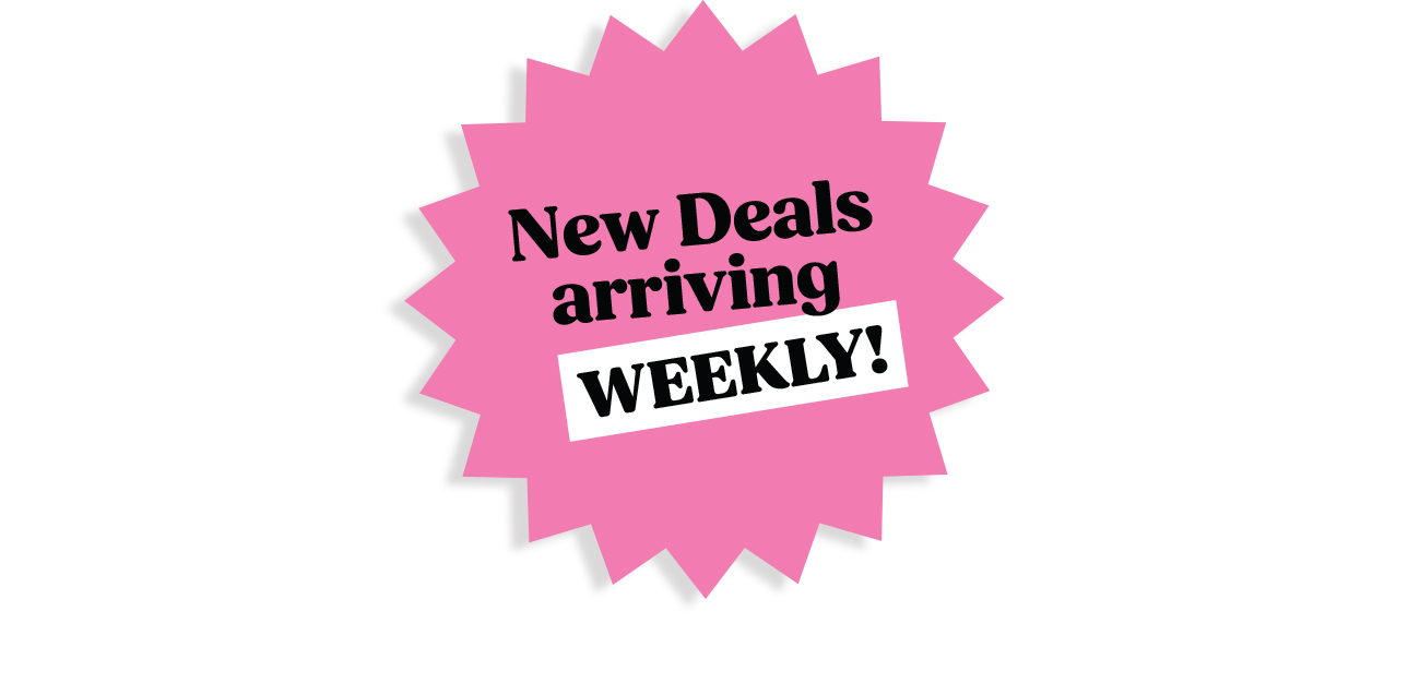 New Deals Arriving Weekly