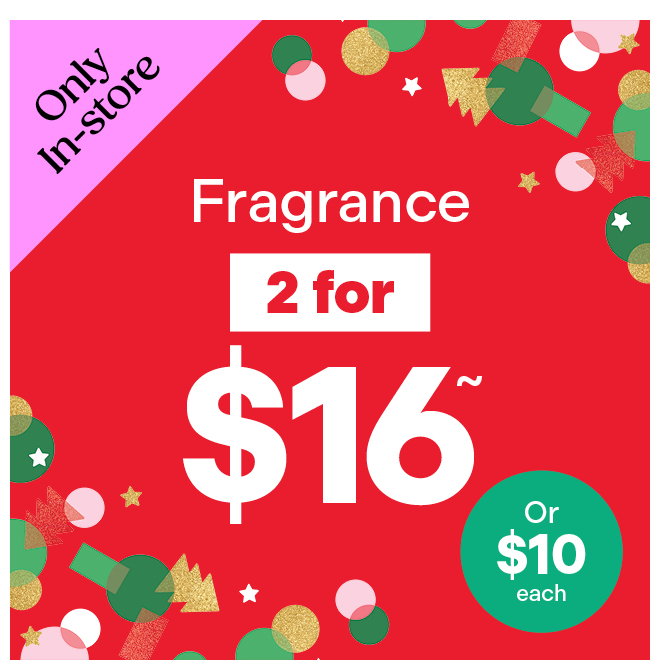 In Store Fragrances 2 for $16