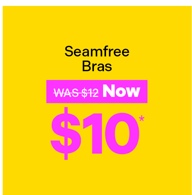 Seamfree Bras Now $10