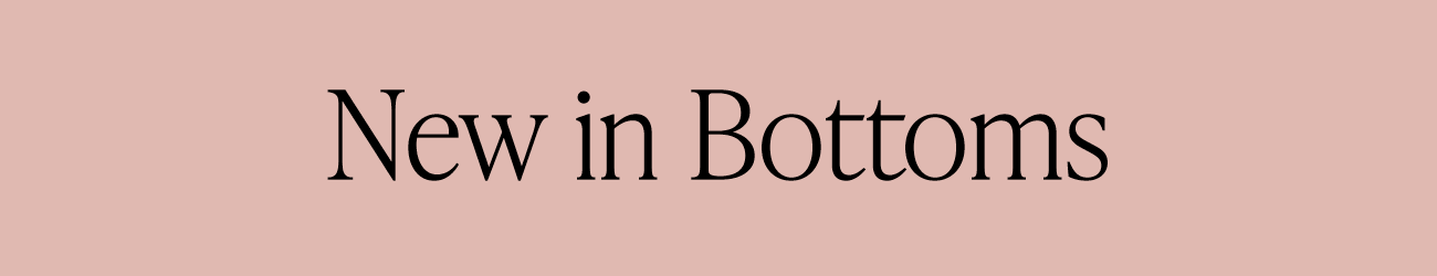 New In Bottoms