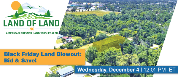 Black Friday Land Blowout: Bid & Save! Lots start closing Wednesday, December 4, 2024  |  12:01 PM Eastern