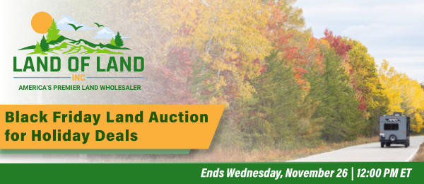 Black Friday Land Auction for Holiday Deals! Lots start closing Wednesday, November 26, 2025  |  12:01 PM Eastern