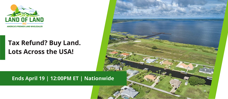 Tax Refund? Buy Land. Lots Across the USA! | Lots start closing Sunday, April 19, 2026  |  7:01 PM Eastern