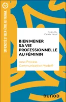 Bien mener sa vie professionnelle au féminin, avec Process Communication Model - Christine Vidaud, Évelyne Rys - Dunod